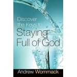Discover the Keys to Staying Full of God By Andrew Wommack